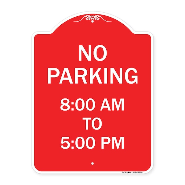Signmission Designer Series No Parking 8-00 Am to 5-00 Pm, Red & White Aluminum Sign, 18" x 24", RW-1824-23600 A-DES-RW-1824-23600 - main